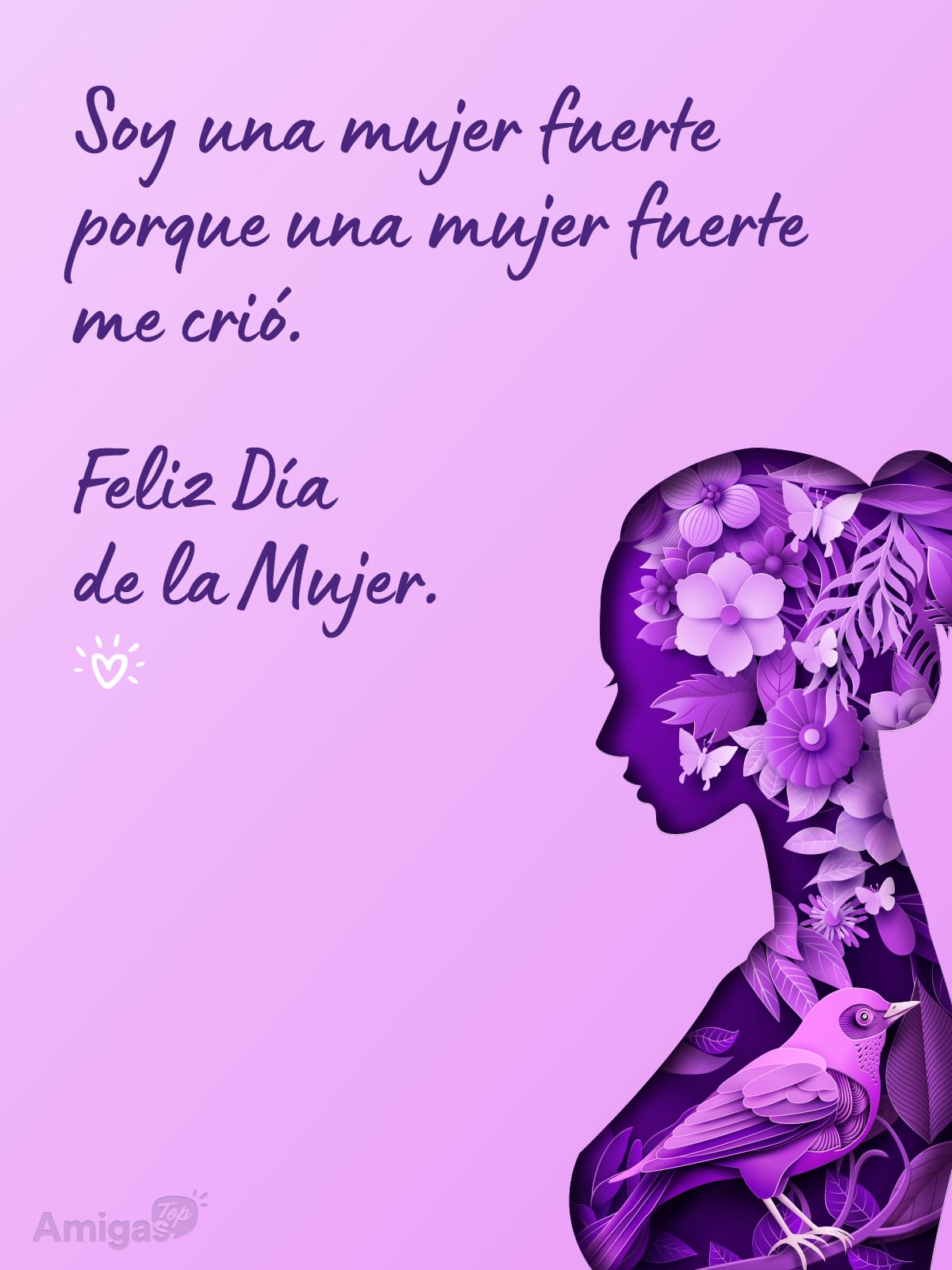 Frases y mensajes para compartir el Día de la Mujer: Soy una mujer fuerte porque una mujer fuerte me crió. Feliz Día de la Mujer.