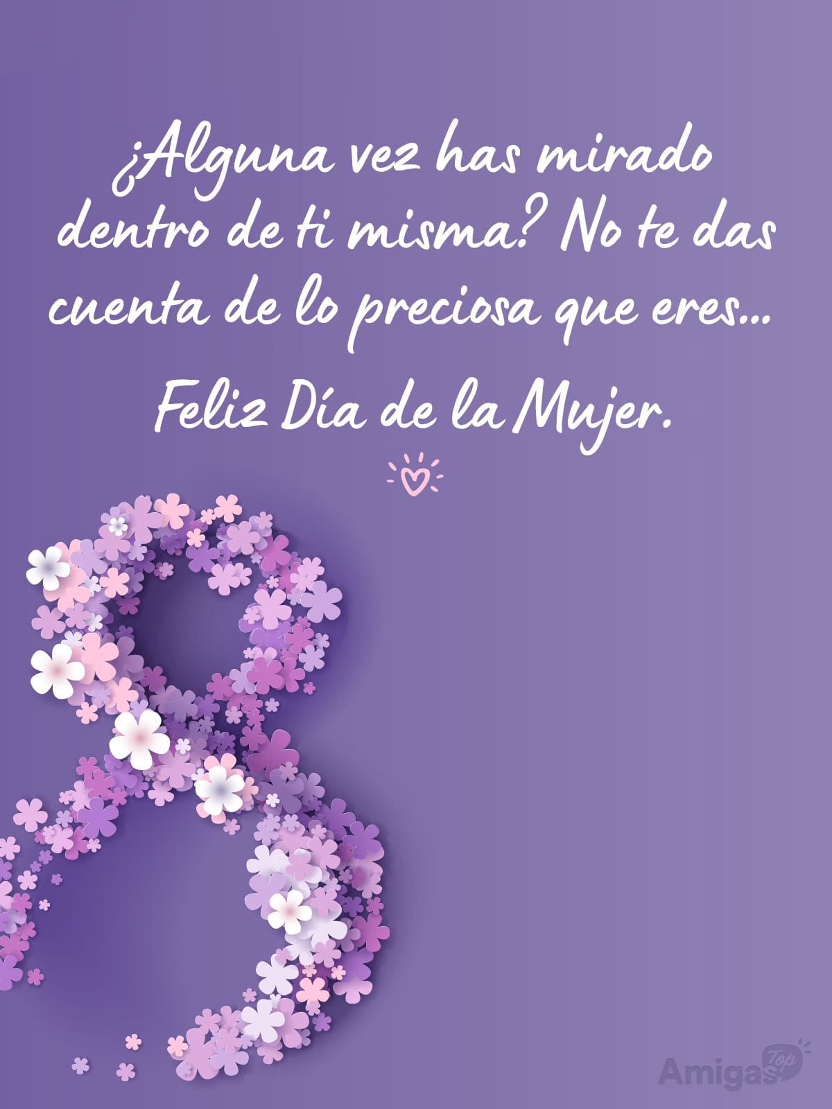 Frases y mensajes para compartir el Día de la Mujer: ¿Alguna vez has mirado dentro de ti misma? No te das cuenta de lo preciosa que eres… Feliz Día de la Mujer.